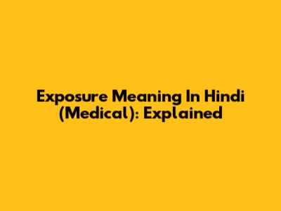 Exposure Meaning In Hindi (Medical): Explained