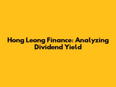 Hong Leong Finance: Analyzing Dividend Yield