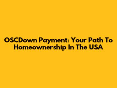 OSCDown Payment: Your Path To Homeownership In The USA