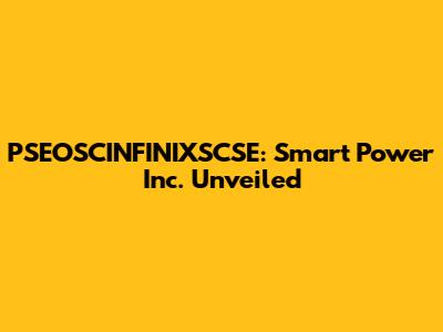 PSEOSCINFINIXSCSE: Smart Power Inc. Unveiled