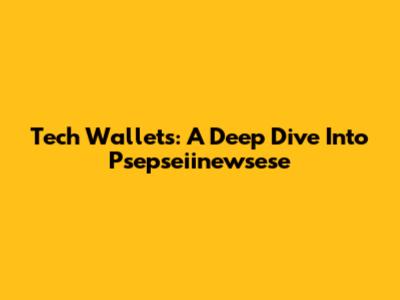 Tech Wallets: A Deep Dive Into Psepseiinewsese