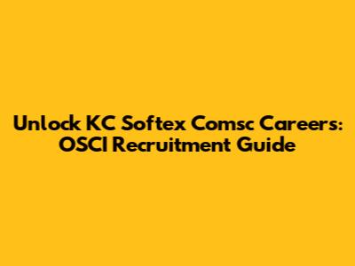 Unlock KC Softex Comsc Careers: OSCI Recruitment Guide